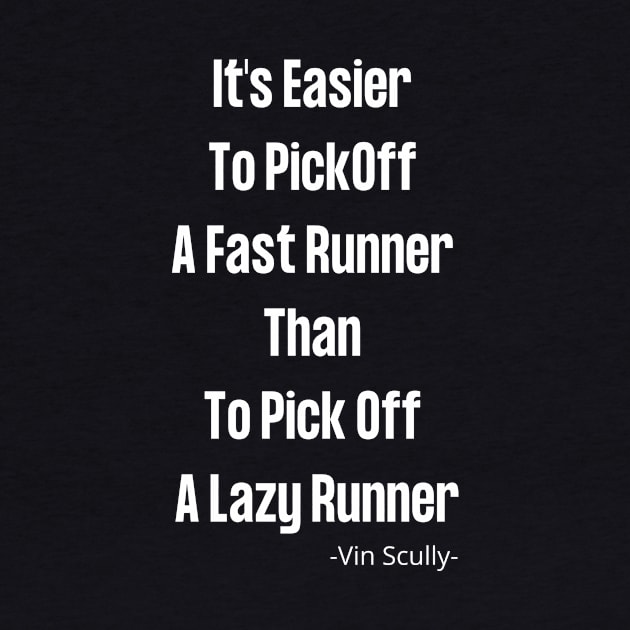 Vin Scully It's Easier To PickOff  A Fast Runner Than To Pick Off  A Lazy Runner by Pastel Potato Shop